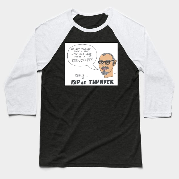 Chris L. - Go Get Yourself Some Coffee Baseball T-Shirt by Pod of Thunder